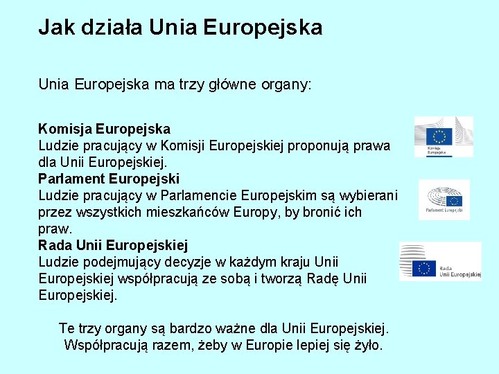 Jak działa Unia Europejska ma trzy główne organy: Komisja Europejska Ludzie pracujący w Komisji