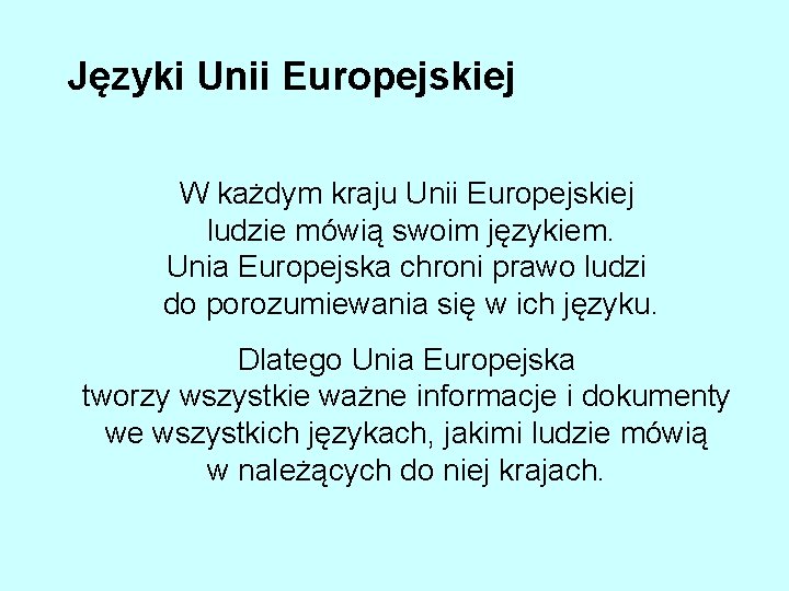 Języki Unii Europejskiej W każdym kraju Unii Europejskiej ludzie mówią swoim językiem. Unia Europejska