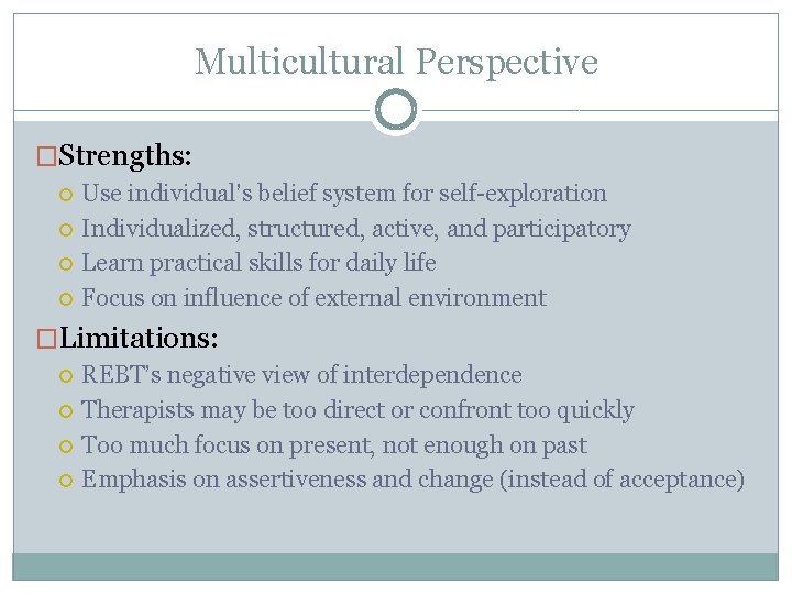 Multicultural Perspective �Strengths: Use individual’s belief system for self-exploration Individualized, structured, active, and participatory