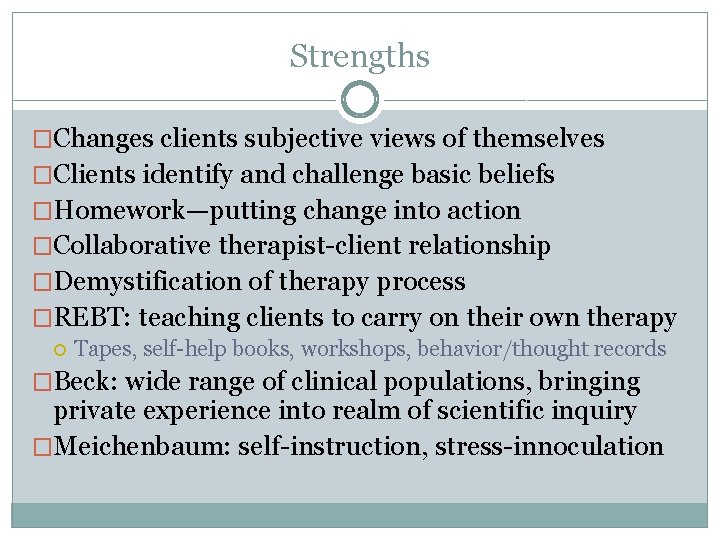 Strengths �Changes clients subjective views of themselves �Clients identify and challenge basic beliefs �Homework—putting