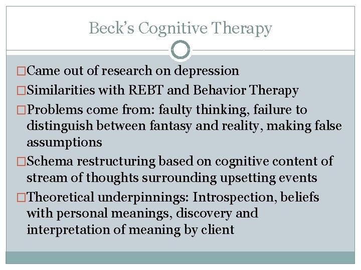 Beck’s Cognitive Therapy �Came out of research on depression �Similarities with REBT and Behavior