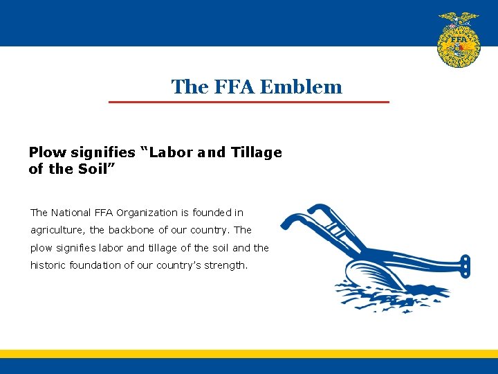 The FFA Emblem Plow signifies “Labor and Tillage of the Soil” The National FFA
