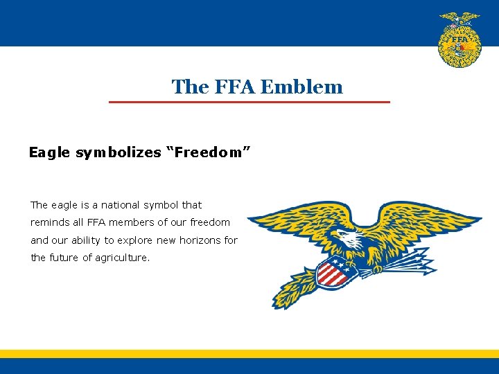 The FFA Emblem Eagle symbolizes “Freedom” The eagle is a national symbol that reminds