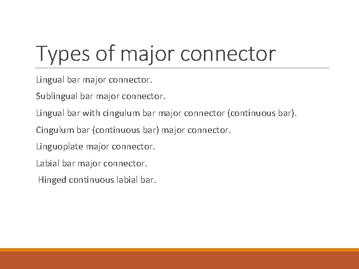 Types of major connector Lingual bar major connector. Sublingual bar major connector. Lingual bar