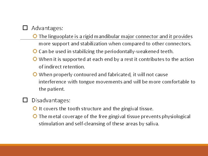  Advantages: The linguoplate is a rigid mandibular major connector and it provides more