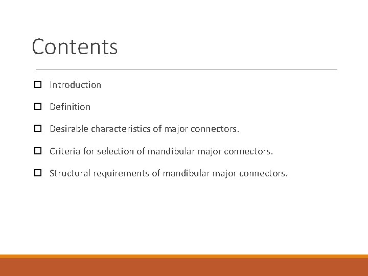 Contents Introduction Definition Desirable characteristics of major connectors. Criteria for selection of mandibular major
