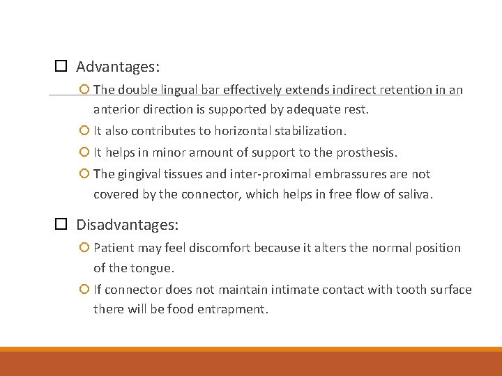  Advantages: The double lingual bar effectively extends indirect retention in an anterior direction