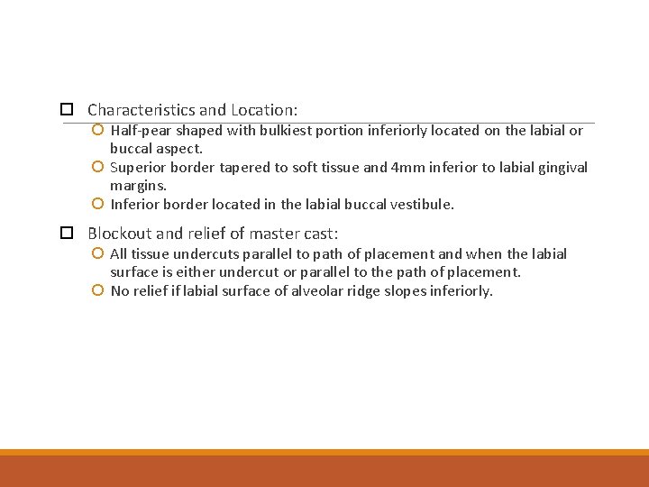  Characteristics and Location: Half-pear shaped with bulkiest portion inferiorly located on the labial