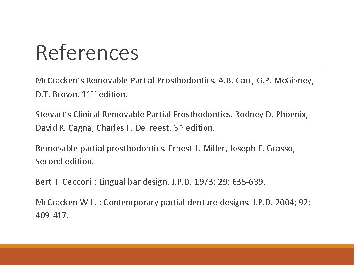 References Mc. Cracken’s Removable Partial Prosthodontics. A. B. Carr, G. P. Mc. Givney, D.