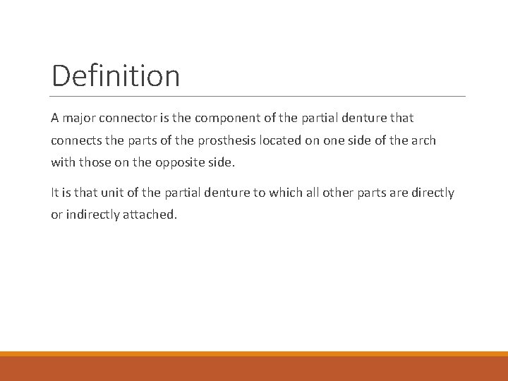 Definition A major connector is the component of the partial denture that connects the