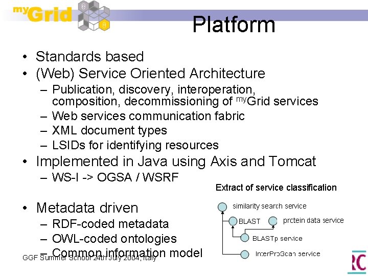 Platform • Standards based • (Web) Service Oriented Architecture – Publication, discovery, interoperation, composition,