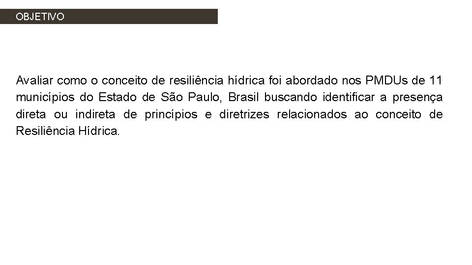 OBJETIVO Avaliar como o conceito de resiliência hídrica foi abordado nos PMDUs de 11