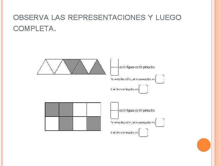 OBSERVA LAS REPRESENTACIONES Y LUEGO COMPLETA. 