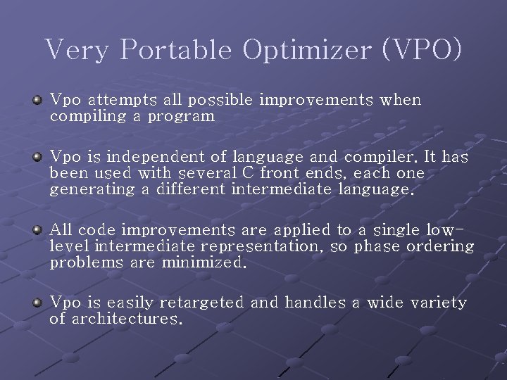 Very Portable Optimizer (VPO) Vpo attempts all possible improvements when compiling a program Vpo