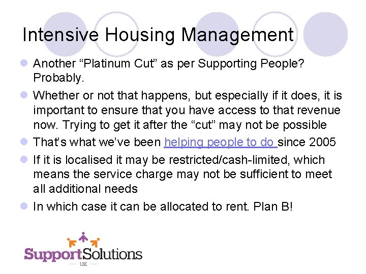 Intensive Housing Management l Another “Platinum Cut” as per Supporting People? Probably. l Whether
