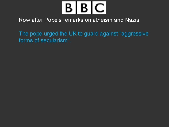 Row after Pope's remarks on atheism and Nazis The pope urged the UK to