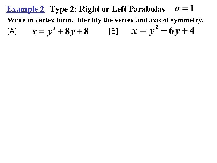 Example 2 Type 2: Right or Left Parabolas Write in vertex form. Identify the