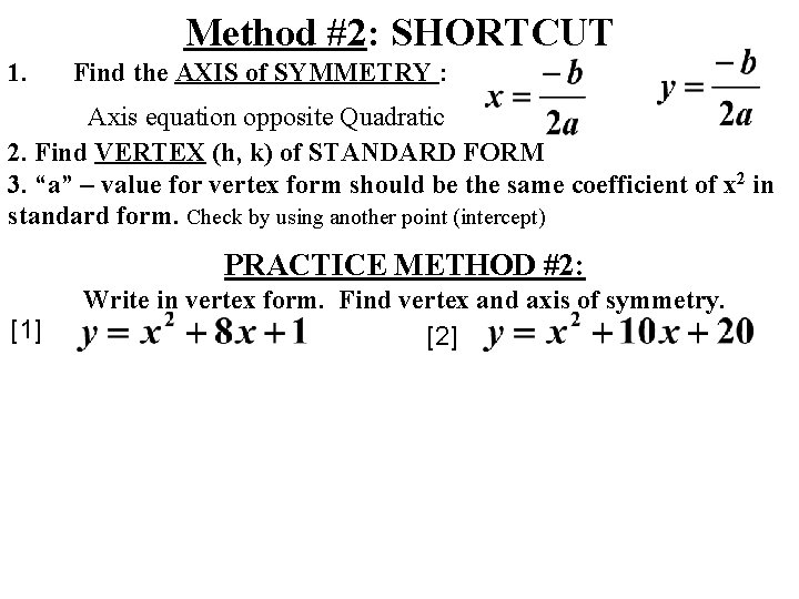 Method #2: SHORTCUT 1. Find the AXIS of SYMMETRY : Axis equation opposite Quadratic
