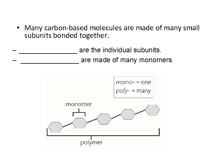  • Many carbon-based molecules are made of many small subunits bonded together. –