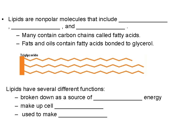  • Lipids are nonpolar molecules that include _______________ , and ________. – Many