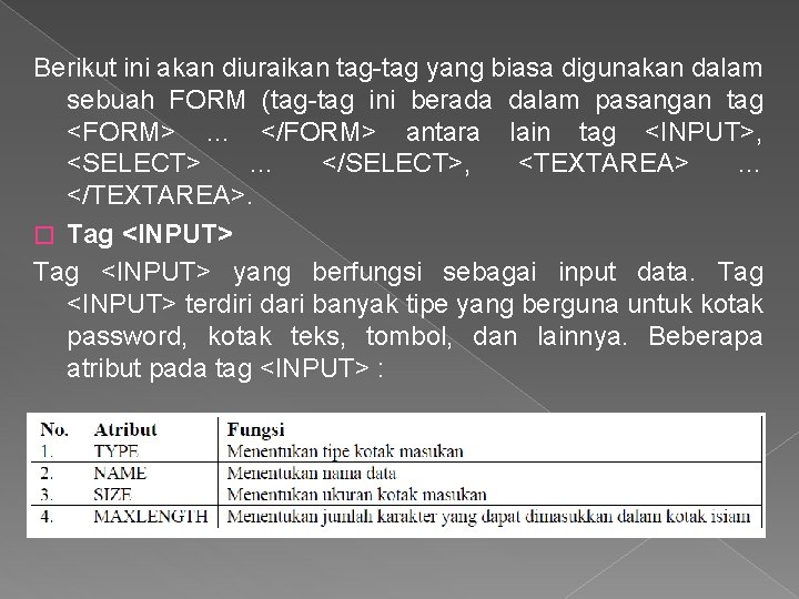 Berikut ini akan diuraikan tag-tag yang biasa digunakan dalam sebuah FORM (tag-tag ini berada