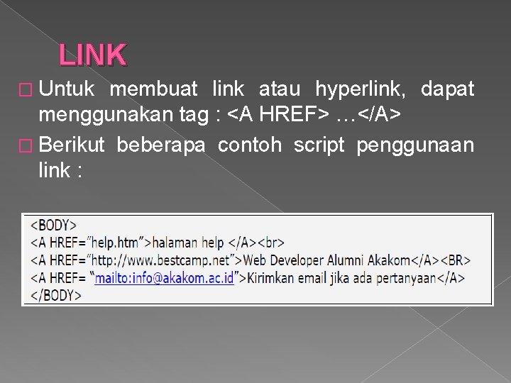LINK � Untuk membuat link atau hyperlink, dapat menggunakan tag : <A HREF> …</A>