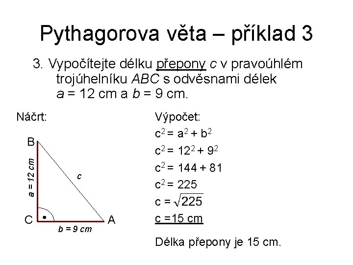 Pythagorova věta – příklad 3 3. Vypočítejte délku přepony c v pravoúhlém trojúhelníku ABC