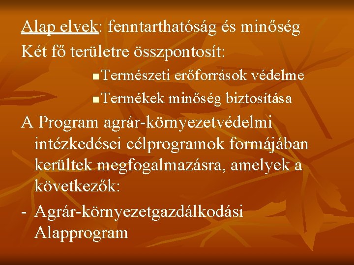 Alap elvek: fenntarthatóság és minőség Két fő területre összpontosít: Természeti erőforrások védelme n Termékek