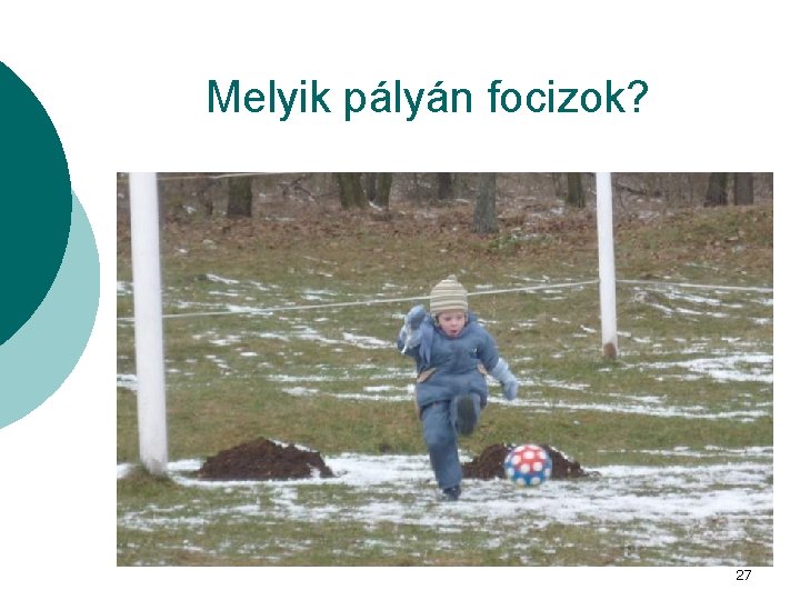 Melyik pályán focizok? 27 