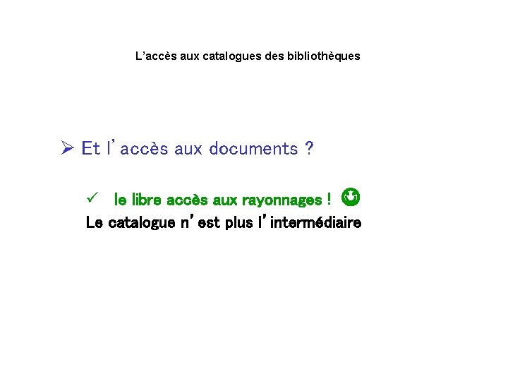 L’accès aux catalogues des bibliothèques Ø Et l’accès aux documents ? ü le libre