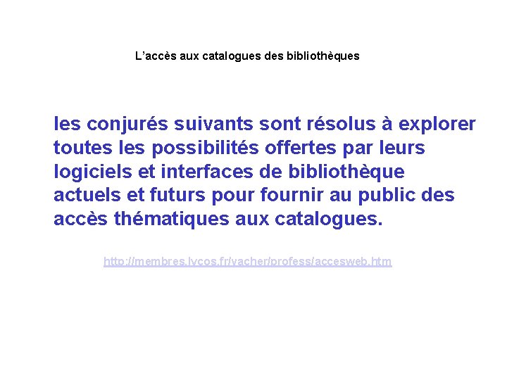 L’accès aux catalogues des bibliothèques les conjurés suivants sont résolus à explorer toutes les