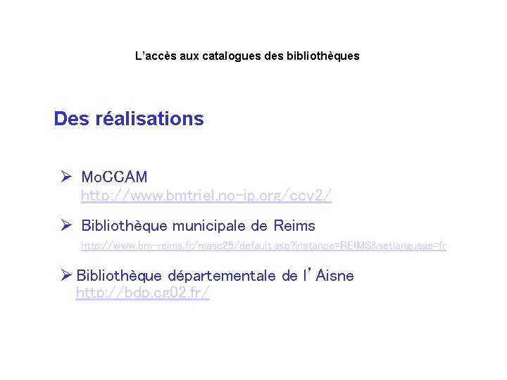 L’accès aux catalogues des bibliothèques Des réalisations Ø Mo. CCAM http: //www. bmtriel. no-ip.