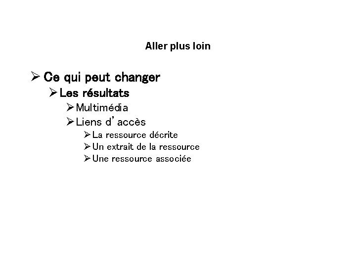 Aller plus loin Ø Ce qui peut changer Ø Les résultats ØMultimédia ØLiens d’accès