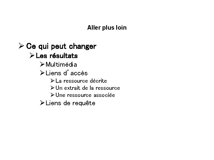 Aller plus loin Ø Ce qui peut changer Ø Les résultats ØMultimédia ØLiens d’accès