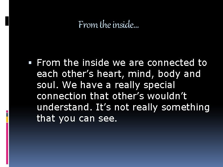 From the inside… From the inside we are connected to each other’s heart, mind,