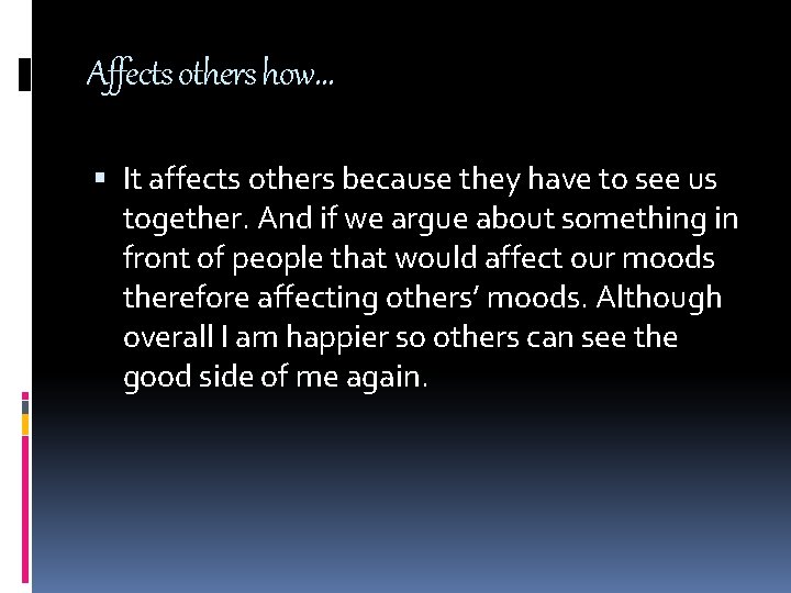 Affects others how… It affects others because they have to see us together. And