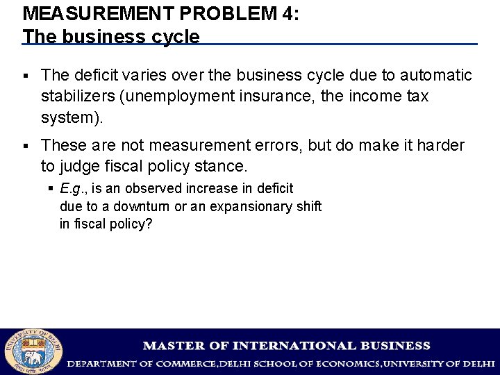 MEASUREMENT PROBLEM 4: The business cycle § The deficit varies over the business cycle