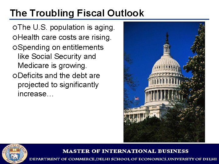 The Troubling Fiscal Outlook ¡The U. S. population is aging. ¡Health care costs are