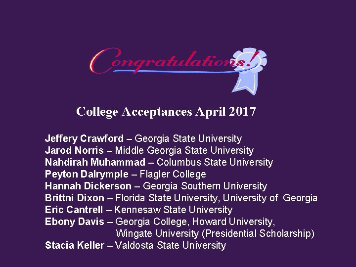 College Acceptances April 2017 Jeffery Crawford – Georgia State University Jarod Norris – Middle