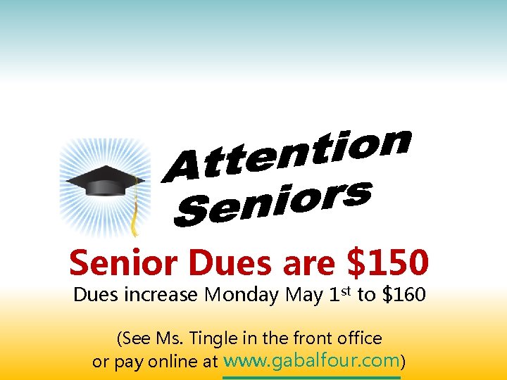 Senior Dues are $150 Dues increase Monday May 1 st to $160 (See Ms.