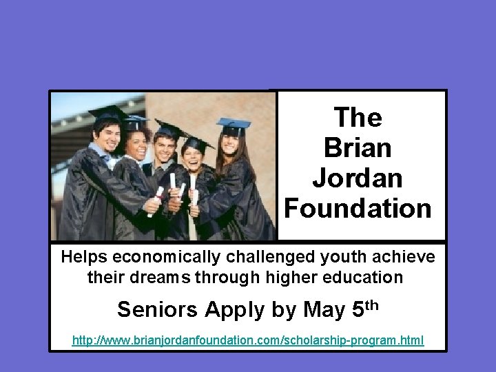 The Brian Jordan Foundation Helps economically challenged youth achieve their dreams through higher education