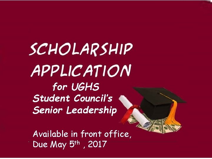 for UGHS Student Council’s Senior Leadership Available in front office, Due May 5 th