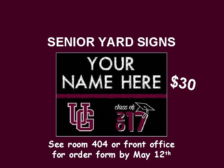 SENIOR YARD SIGNS $30 See room 404 or front office for order form by