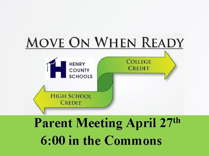 Parent Meeting April 27 th 6: 00 in the Commons 