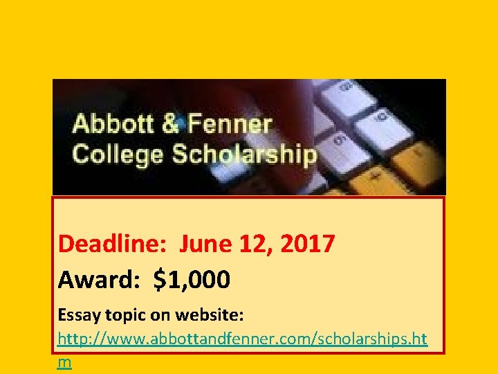 Deadline: June 12, 2017 Award: $1, 000 Essay topic on website: http: //www. abbottandfenner.