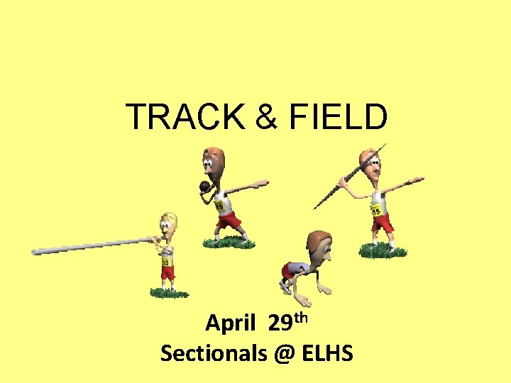 TRACK & FIELD April 29 th Sectionals @ ELHS 