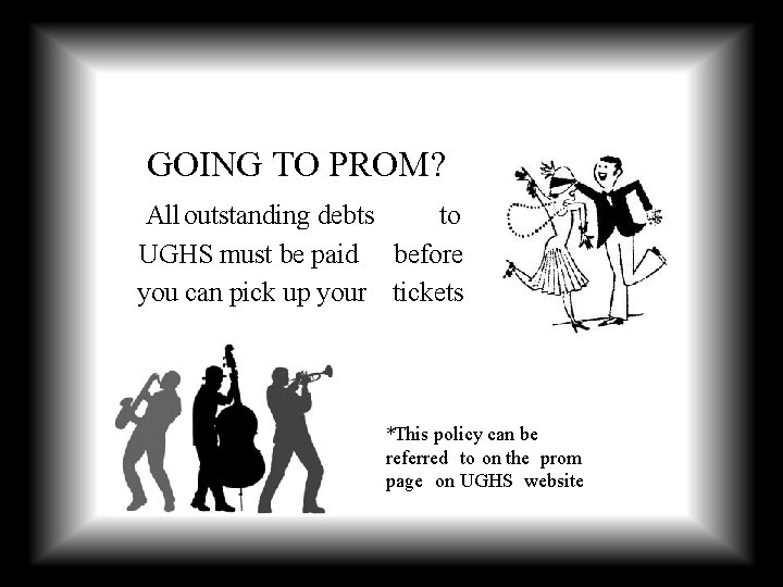 GOING TO PROM? All outstanding debts to UGHS must be paid before you can