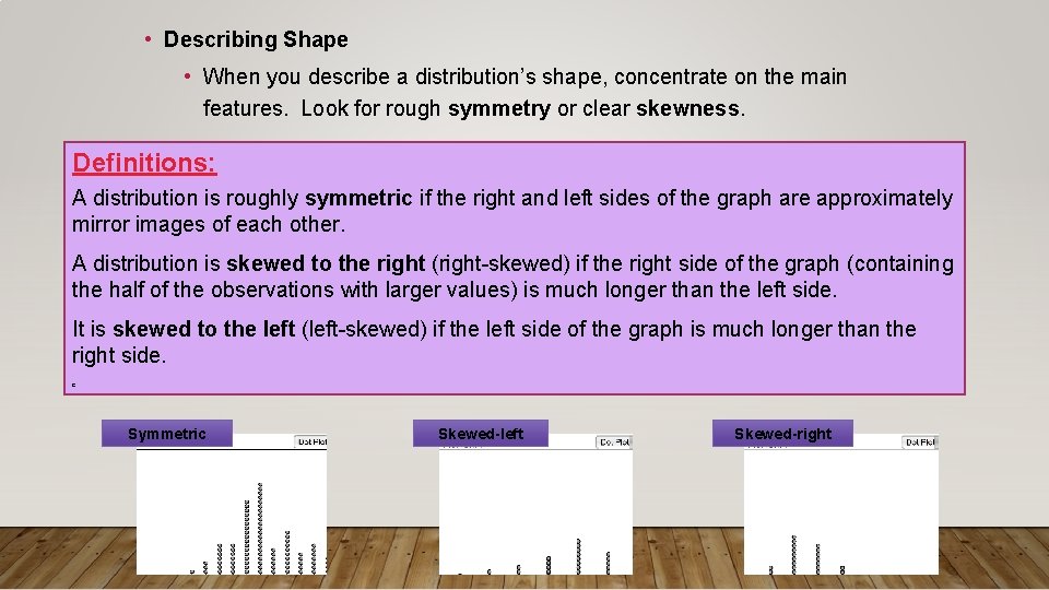 • Describing Shape • When you describe a distribution’s shape, concentrate on the • Describing Shape • When you describe a distribution’s shape, concentrate on the
