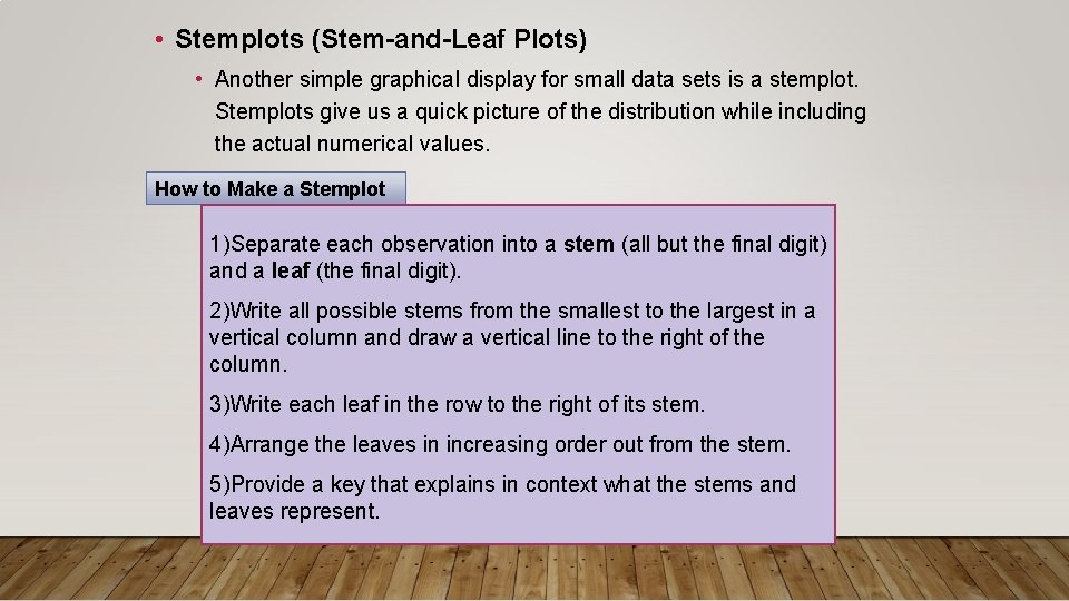 • Stemplots (Stem-and-Leaf Plots) • Another simple graphical display for small data sets • Stemplots (Stem-and-Leaf Plots) • Another simple graphical display for small data sets