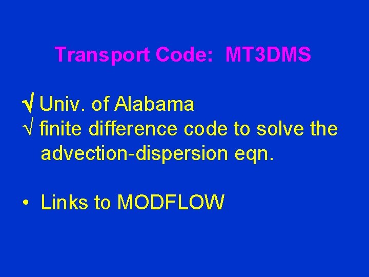 Transport Code: MT 3 DMS Univ. of Alabama finite difference code to solve the